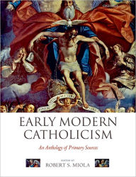 Early Modern Catholicism: An Anthology of Primary Sources Robert S. Miola Editor