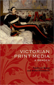 Victorian Print Media: A Reader John Plunkett Author