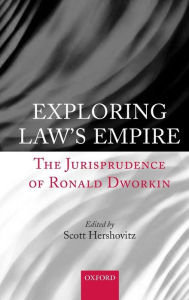 Exploring Law's Empire: The Jurisprudence of Ronald Dworkin Scott Hershovitz Editor