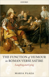 The Function of Humour in Roman Verse Satire: Laughing and Lying Maria Plaza Author