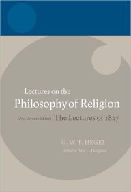 Hegel:Lectures on the Philosophy of Religion: Vol I: Introduction and the Concept of Religion Peter C. Hodgson Editor