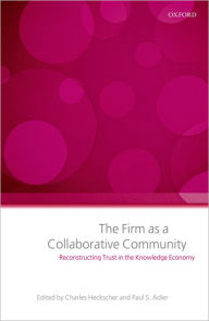 The Firm as a Collaborative Community: The Reconstruction of Trust in the Knowledge Economy Charles Heckscher Editor