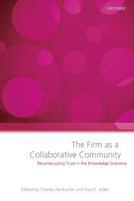 The Firm as a Collaborative Community: Reconstructing Trust in the Knowledge Economy Charles Heckscher Editor