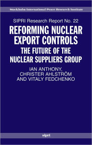 Reforming Nuclear Export Controls: What Future for the Nuclear Suppliers Group? Ian Anthony Author