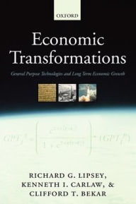 Economic Transformations: General Purpose Technologies and Long Term Economic Growth Richard G. Lipsey Author