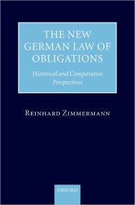 The New German Law of Obligations: Historical and Comparative Perspectives Reinhard Zimmermann Author