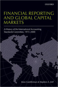 Financial Reporting and Global Capital Markets: A History of the International Accounting Standards Committee, 1973-2000 Kees Camfferman Author