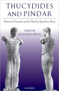 Thucydides and Pindar: Historical Narrative and the World of Epinikian Poetry Simon Hornblower Author