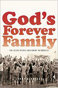 God's Forever Family: The Jesus People Movement in America Larry Eskridge Author