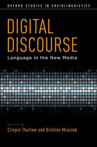 Digital Discourse: Language in the New Media - Crispin Thurlow