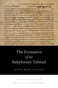The Formation of the Babylonian Talmud David Weiss Halivni Author
