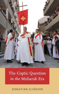 The Coptic Question in the Mubarak Era Sebastian Elsasser Author