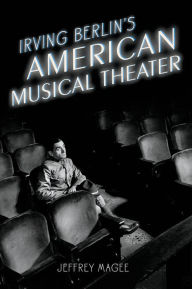 Irving Berlin's American Musical Theater Jeffrey Magee Author