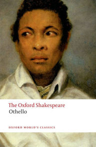 Othello: The Moor of Venice: The Oxford ShakespeareOthello: The Moor of Venice William Shakespeare Author