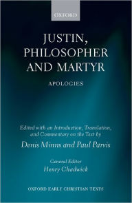 Justin, Philosopher and Martyr: Apologies Denis Minns Editor