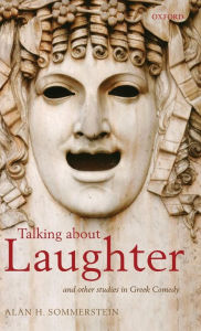 Talking about Laughter: And Other Studies in Greek Comedy Alan H. Sommerstein Author