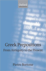 Greek Prepositions: From Antiquity to the Present Pietro Bortone Author