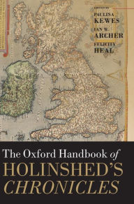 The Oxford Handbook of Holinshed's Chronicles Paulina Kewes Editor