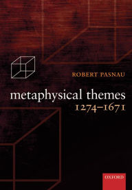 Metaphysical Themes 1274-1671 Robert Pasnau Author