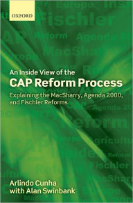 An Inside View of the CAP Reform Process: Explaining the MacSharry, Agenda 2000, and Fischler Reforms Arlindo Cunha Author
