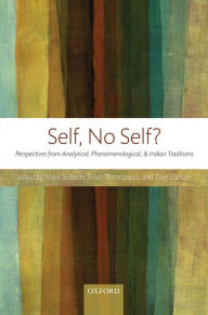 Self, No Self?: Perspectives from Analytical, Phenomenological, and Indian Traditions Mark Siderits Editor
