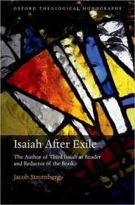 Isaiah After Exile: The Author of Third Isaiah as Reader and Redactor of the Book Jacob Stromberg Author