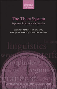 The Theta System: Argument Structure at the Interface Martin Everaert Editor