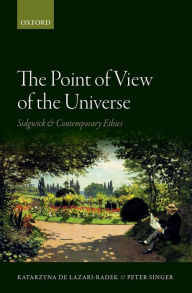 The Point of View of the Universe: Sidgwick and Contemporary Ethics Katarzyna de Lazari-Radek Author