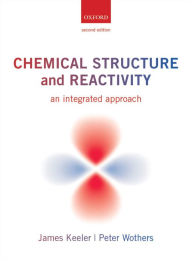 Chemical Structure and Reactivity: An Integrated Approach James Keeler Author
