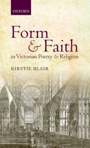 Form and Faith in Victorian Poetry and Religion Kirstie Blair Author