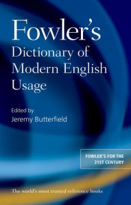 Fowler's Dictionary of Modern English Usage Jeremy Butterfield Editor