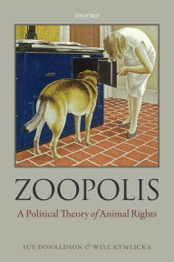 Zoopolis: A Political Theory of Animal Rights Sue Donaldson Author