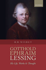Gotthold Ephraim Lessing: His Life, Works, and Thought Hugh Barr H. Nisbet Author