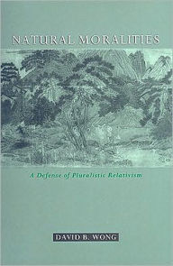 Natural Moralities: A Defense of Pluralistic Relativism David B Wong Author