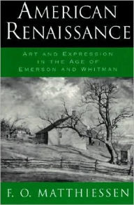 American Renaissance: Art and Expression in the Age of Emerson and Whitman F. O. Matthiessen Author