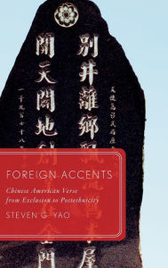 Foreign Accents: Chinese American Verse from Exclusion to Postethnicity Steven G. Yao Author