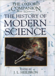 The Oxford Companion to the History of Modern Science John L. Heilbron Editor