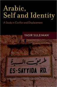 Arabic, Self and Identity: A Study in Conflict and Displacement - Yasir Suleiman