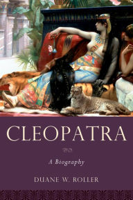 Cleopatra: A Biography Duane W. Roller Author