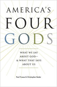 America's Four Gods: What We Say about God--and What That Says about Us - Paul Froese