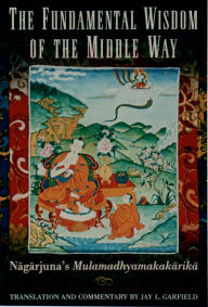 The Fundamental Wisdom of the Middle Way: Nagarjuna's Mulamadhyamakakarika Nagarjuna Author