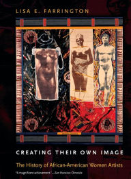 Creating Their Own Image: The History of African-American Women Artists Lisa E. Farrington Author