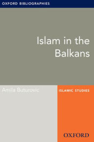 Islam in the Balkans: Oxford Bibliographies Online Research Guide Amila Buturovic Author