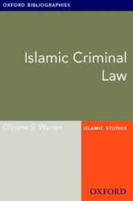 Islamic Criminal Law: Oxford Bibliographies Online Research Guide Christie S. Warren Author