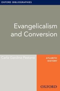 Evangelicalism and Conversion: Oxford Bibliographies Online Research Guide Carla Pestana Author