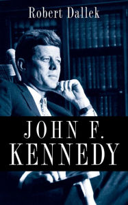 John F. Kennedy Robert Dallek Author