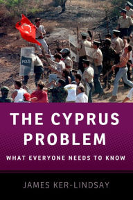 The Cyprus Problem: What Everyone Needs to KnowÂ® James Ker-Lindsay Author