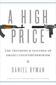 A High Price: The Triumphs and Failures of Israeli Counterterrorism Daniel Byman Author