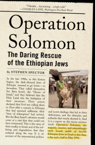 Operation Solomon: The Daring Rescue of the Ethiopian Jews Stephen Spector Author