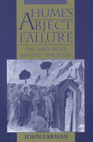 Hume's Abject Failure: The Argument Against Miracles John Earman Author